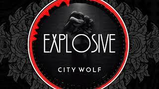 City Wolf - "Explosive" Lyrics