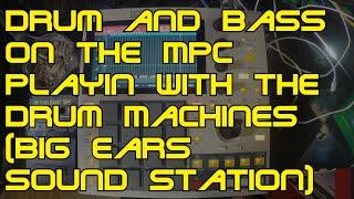 Drum and Bass on the Akai MPC "Playin with the Drum Machines" Big Ears Sound Station