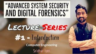 Lecture 1 | Introduction to Advanced System Security and Digital Forensics | Sridhar Iyer