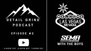 Detail Grind Podcast #2 - Live from SEMA! - SEMA Recap