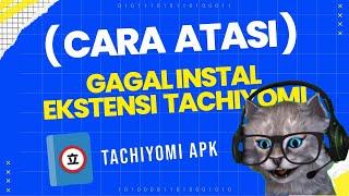 CARA ATASI TIDAK BISA MEMASANG EKSTENSI TACHIYOMI - 1000% WORK BROO