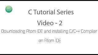 C Tutorial Series Video # 2 - Atom IDE and C++ Compiler Intergration