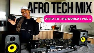 Afro Tech Mix  |  Afro to the world : Vol 1