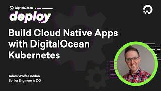 Build Cloud Native Apps With DigitalOcean Kubernetes