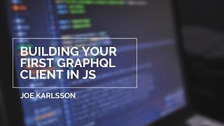 Building Your First GraphQL Client in JS | MongoDB .Local San Francisco 2020