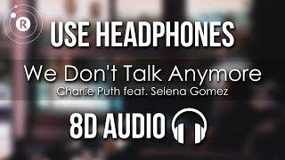 Charlie Puth feat. Selena Gomez - We Don't Talk Anymore (8D AUDIO)