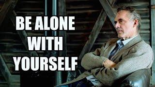 BE ALONE WITH YOURSELF - Jordan Peterson (Best Motivational Speech)