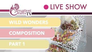 Carnation Crafts TV - Wild Wonders Composition