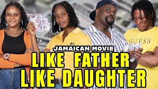 LIKE FATHER, LIKE DAUGHTER NEW JAMAICAN MOVIE 2025