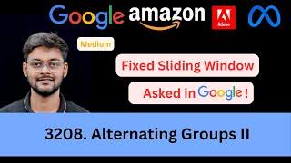 LeetCode 3208 Alternating Groups II | Fixed Sliding Window | Asked in Google