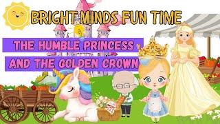 The Humble Princess and the Golden Crown | Bright Minds Fun Time