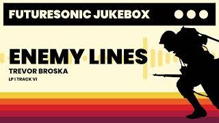Trevor Broska - "Enemy Lines" (Official Audio) | Futuresonic Jukebox