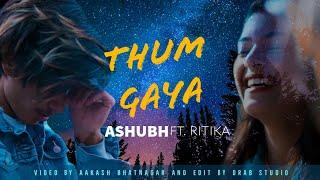 THUM GAYA - SHUBHAM BHARDWAJ FT. RITIKA