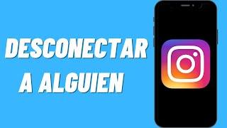 Cómo Desconectar a Alguien en tu Instagram