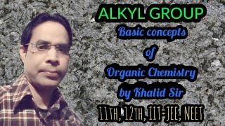 ALKYL GROUP | Basic Concept of Organic Chemistry by Khalid Sir | For boards and competitive exams