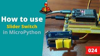 024 - MicroPython TechNotes: Slider Switch