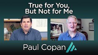 True for You, But Not for Me: Paul Copan AMS TV 307