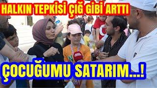 ÇOCUĞUMU SATARIM. GEZİYORSAM GEÇİNİYORUMDUR DEDİ. HALK ÜSTÜNE YÜRÜDÜ.