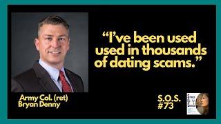 I’ve been used in thousands of dating scams. | Col. (ret) Bryan Denny - S.O.S. Podcast #73