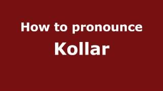 How to Pronounce Kollar - PronounceNames.com