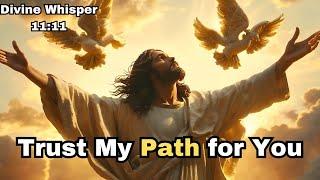 Trust My Path for You |God message for you today Divine Whisper 11:11