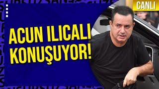 CANLI | ACUN ILICALI KONUŞUYOR!