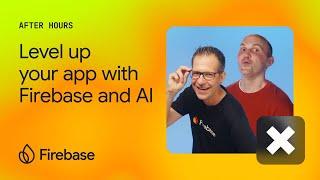 Firebase After Hours #7: Firebase + Vertex AI: Level Up Your App with AI