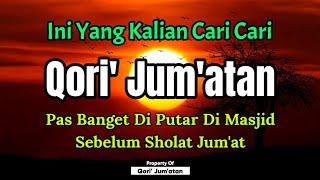 QORI' JUM'ATAN, Pas Banget Di Putar Di Masjid Sebelum Sholat Jum'at