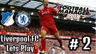 Football Manager 2018 Liverpool Ep 2 - Hoffenheim & Chelsea