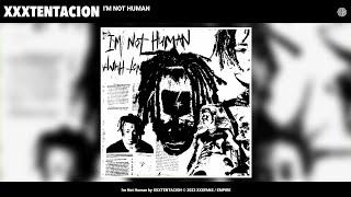 XXXTENTACION - I'm Not Human (Extended Version) (X Only)