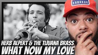 GOING BACK!| FIRST TIME HEARING HERB ALPERT And The TIJUANA BRASS - What Now My Love  REACTION