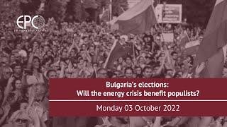 Bulgaria’s elections : Will the energy crisis benefit populists?