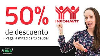 Liquidación anticipada Infonavit: obtén 50% de descuento en tu deuda