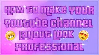 How To Make Your YouTube Channel Layout Look Professional