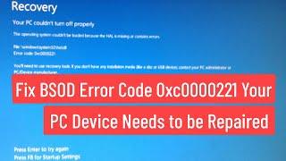 Fix BSOD Error Code 0xc0000221 Your PC Device Needs To Be Repaired In Windows 8/10/11