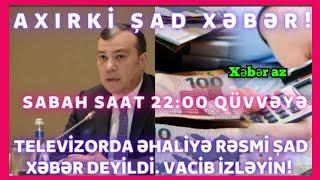 son dəqiqə xəbərlər bu xəbər hamini : əhaliyə gözlənilən şad xəbər SON DƏQİQƏ XƏBƏRLƏR