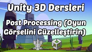 Unity 3D Dersleri - 30.Bölüm Post Processing (Oyun Görselini Güzelleştirin)