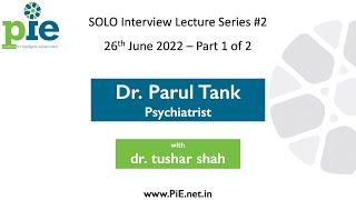 Dr. Parul Tank | Psychiatrist | Interview lecture by dr. tushar shah - Part One | PiE | 1/2