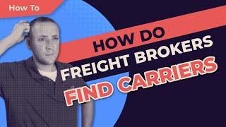 How Do Freight Brokers Find Carriers?