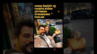 BURAK  ÖZÇİVİT FAHRİYE EVCEN STRASBOURG #buraközçivit #burakozcivit #fahriyeevcen #magazin