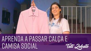 APRENDA A PASSAR CALÇA E CAMISA SOCIAL - TATI LOBATO