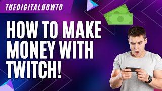 How to Make Money with Twitch!