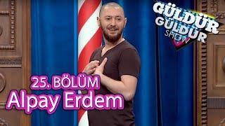 Güldür Güldür Show 25. Bölüm | Alpay Erdem