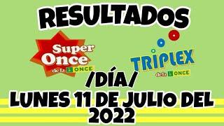 RESULTADOS SUPER ONCE Y TRIPLEX DÍA DEL LUNES 11 DE JULIO DEL 2022