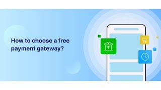 How to Choose a Free Payment Gateway for Your Business