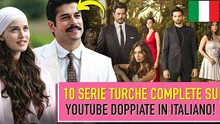 10 SERIE TURCHE COMPLETE SU YOUTUBE DOPPIATE IN ITALIANO!