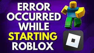 How to Fix an Error Occurred while Starting Roblox