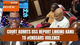 Court Admits DSS Report Linking Kanu to #endsars Violence