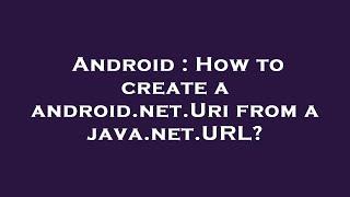 Android : How to create a android.net.Uri from a java.net.URL?