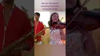 We Are The World — Karolina Protsenko & Daniele Vitale | Cover Sax & Violin